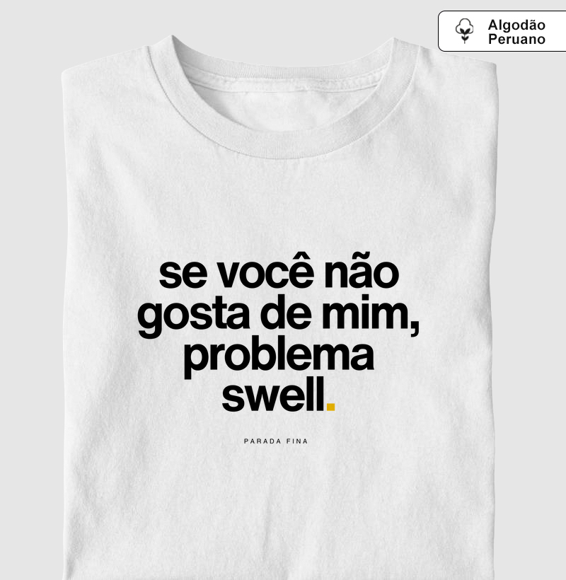 se você não gosta de mim, problema swell.