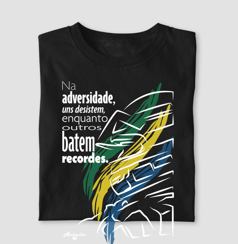 Camiseta Na Adversidade uns desistem enquanto outros batem recordes
