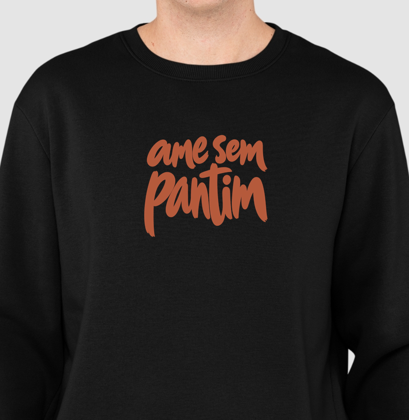 Ame sem pantim - Suéter Moletom