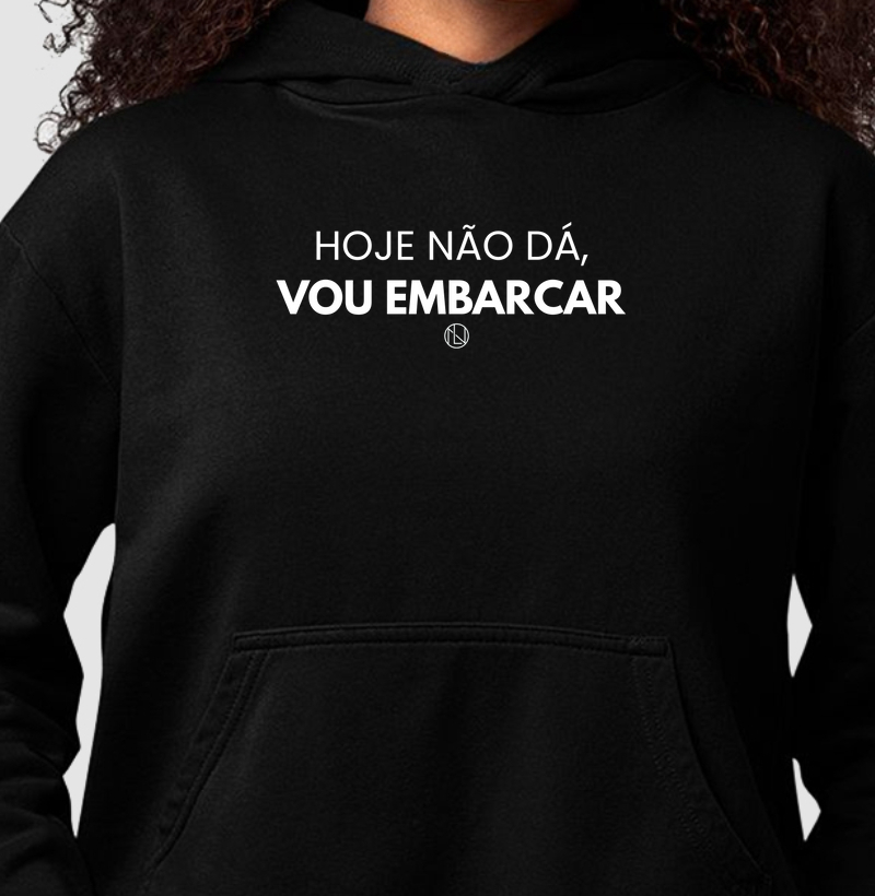 Hoodie Moletom "Hoje não dá, vou embarcar."
