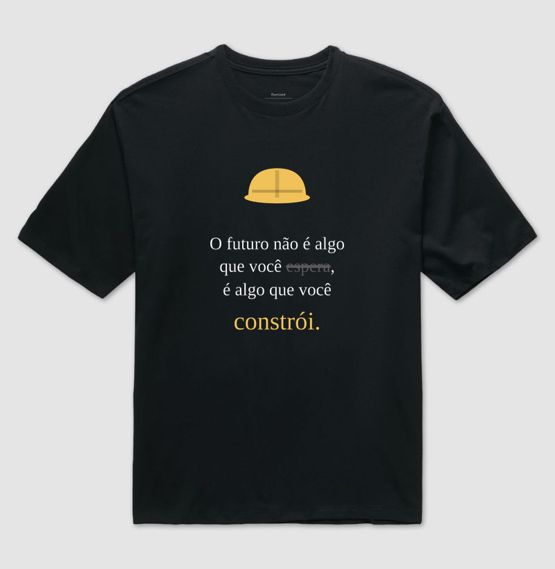 Camiseta | O futuro você constrói (Oversized)