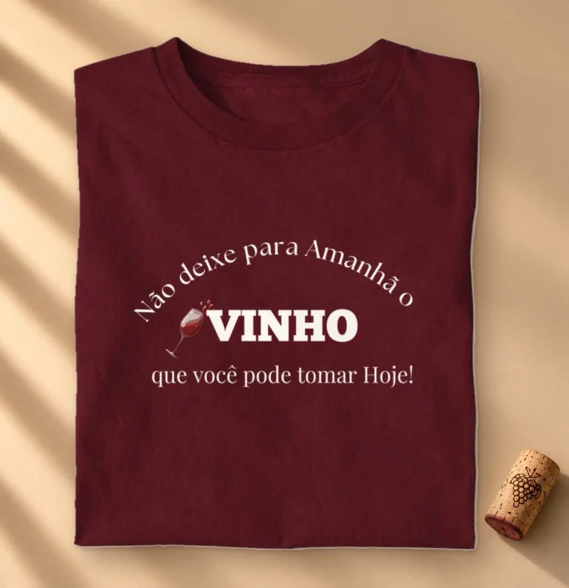 Camiseta Vinho Hoje, Sempre!