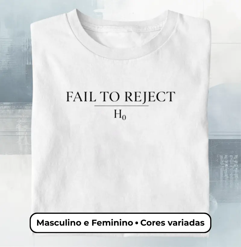 Camiseta FAIL TO REJECT H₀ – Humor Estatístico Minimalista para Pesquisadores Masculino e Feminino