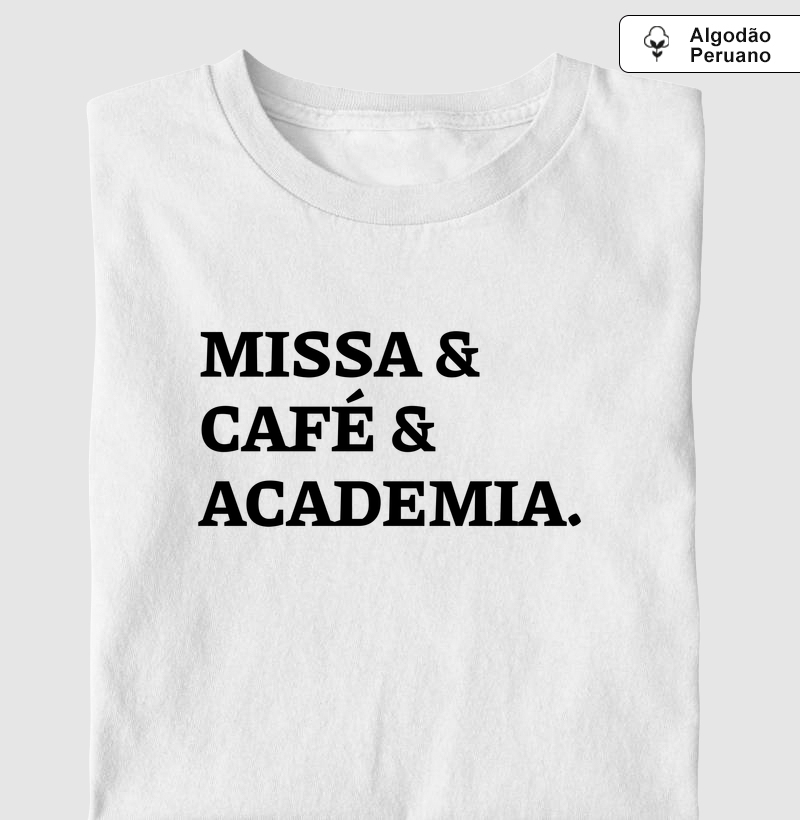 Missa & Café & Academia - Frase - Algodão Peruano - Camiseta Algodão Peruano