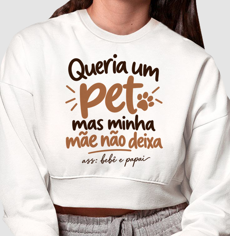 Queria um Pet (Edição Bebê e Papai) - Cropped Moletom