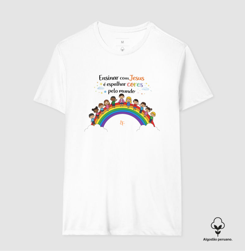 Ensinar com Jesus é Espalhar Cores pelo Mundo - Camiseta Algodão Peruano