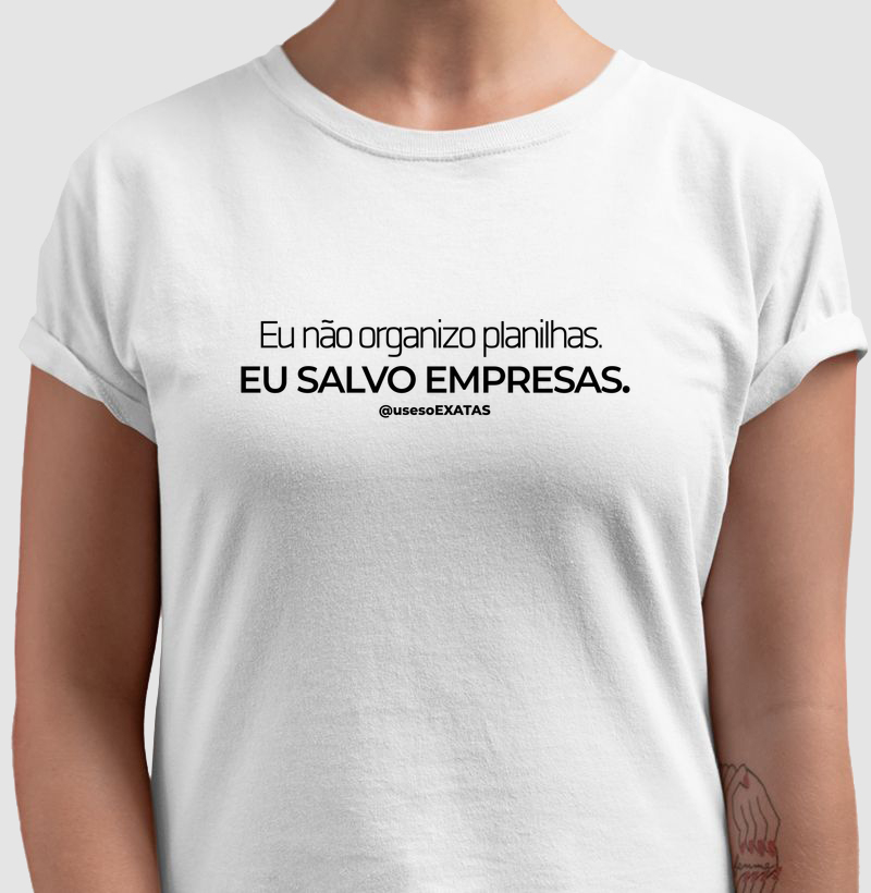 Eu não organizo planilhas.  EU SALVO EMPRESAS.