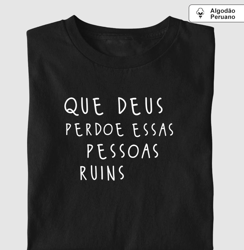 Algodão Peruano - Que Deus perdoe essas pessoas ruins