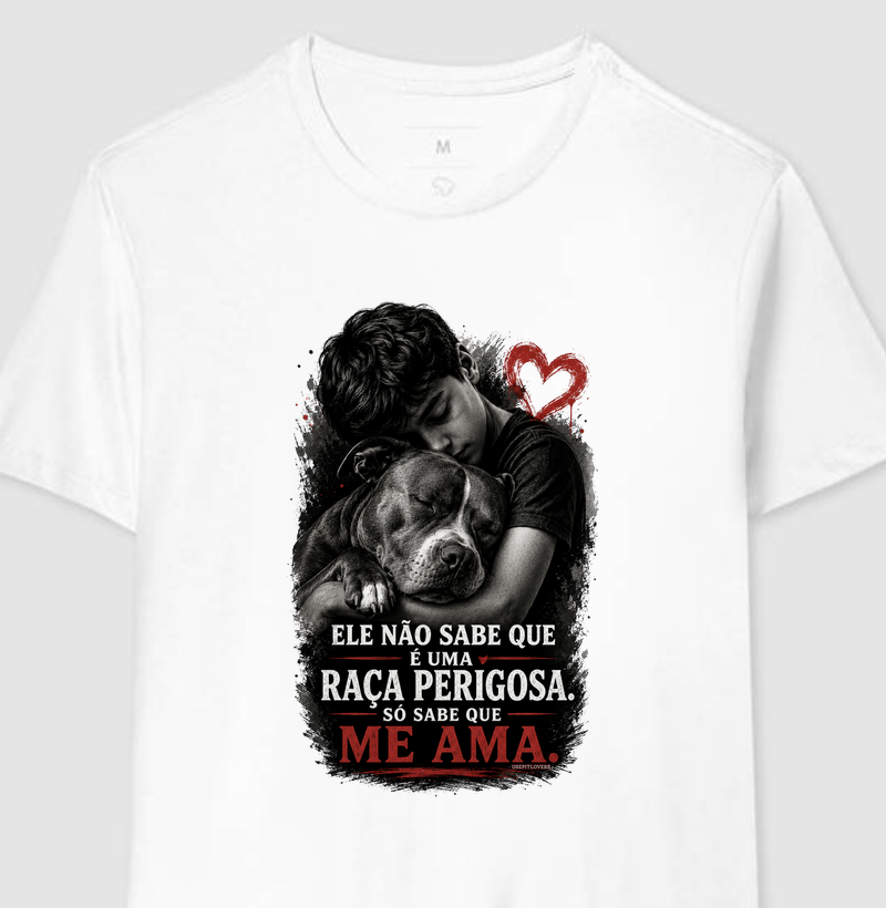 ELE NÃO SABE QUE É UMA RAÇA PERIGOSA, SÓ SABE QUE ME AMA.