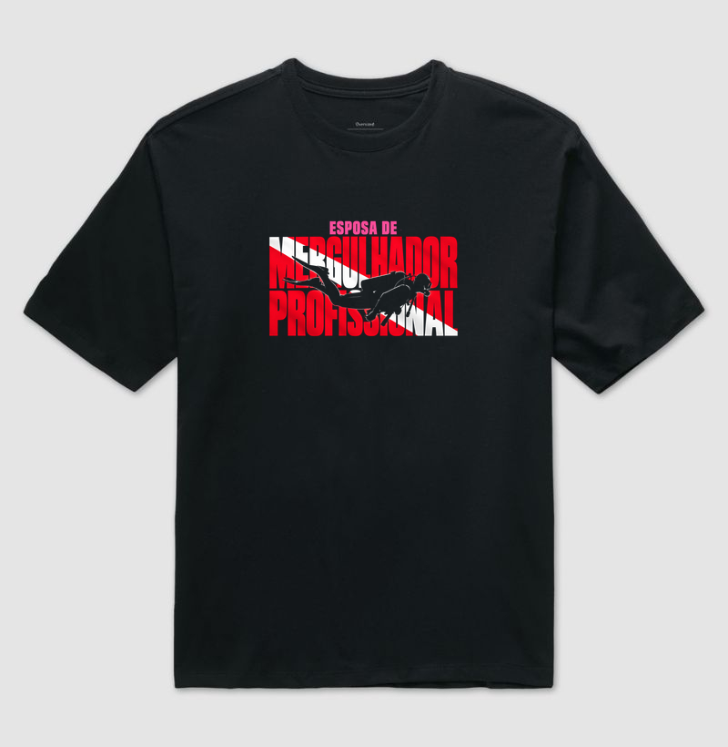 Esposa de Mergulhador Profissional - Camiseta Oversized
