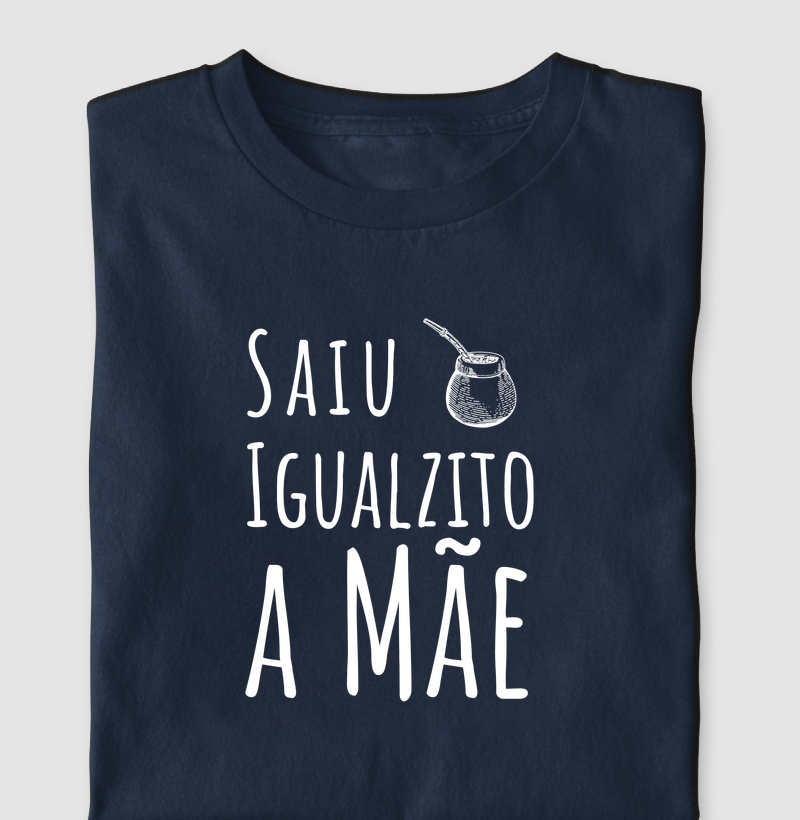 Camiseta Igualzito a Mãe