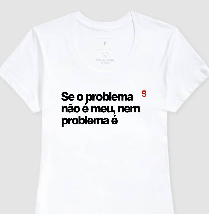 Se o problema não é meu, nem problema é