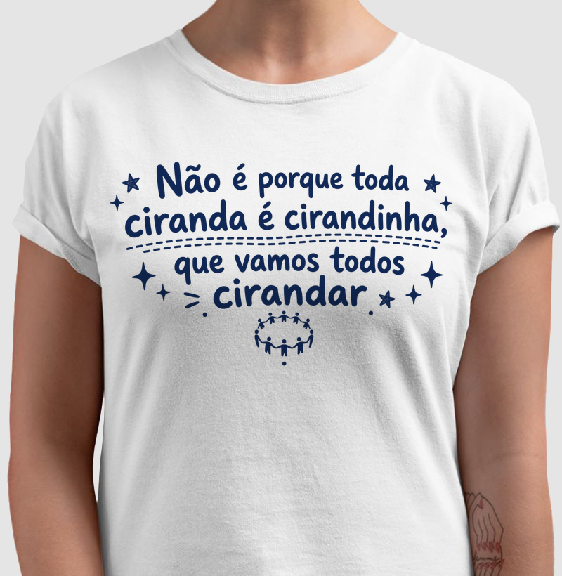 Toda Ciranda É Cirandinha - Camiseta