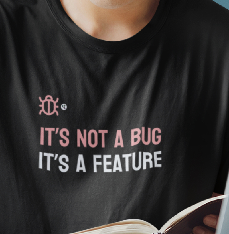 It's not a bug It's a feature
