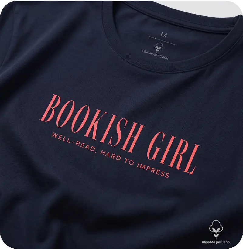 Camiseta Premium Bookish Girl — Well-Read, Hard to Impress - Camiseta Algodão Peruano