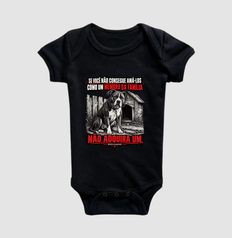 SE VOCÊ NÃO CONSEGUE AMA-LOS COMO UM MEMBRO DA FAMÍLIA NÃO ADQUIRA UM. - Body Infantil