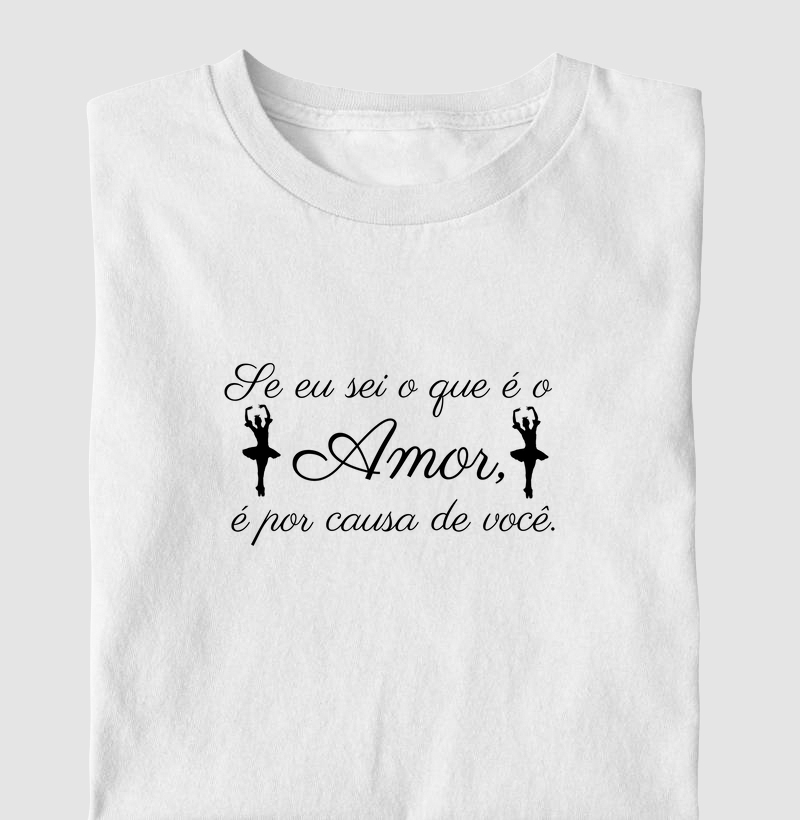 Se eu sei o que é o Amor, é por causa de você
