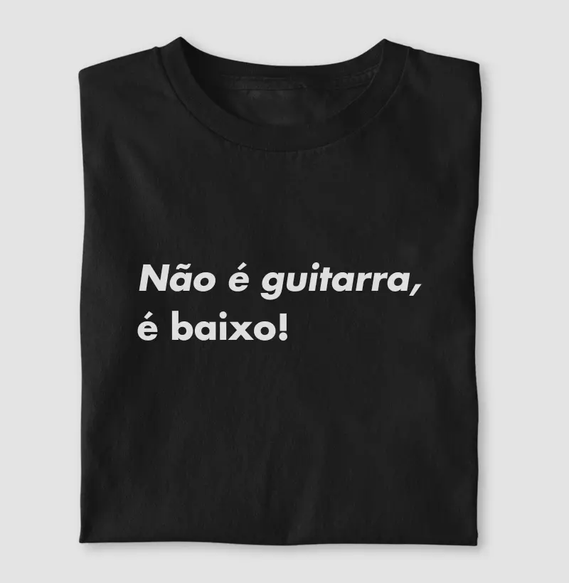 Não é guitarra, é baixo!