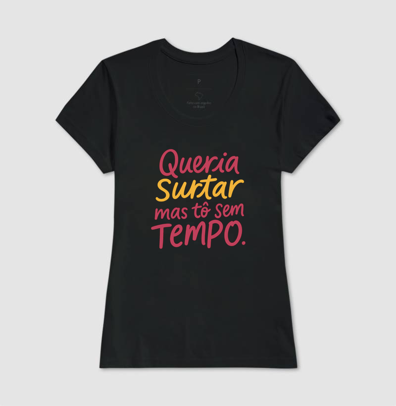 Queria surtar, mas to sem tempo