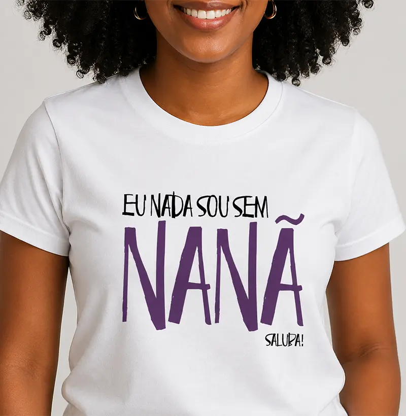 Camiseta - Eu nada sou sem Nanã