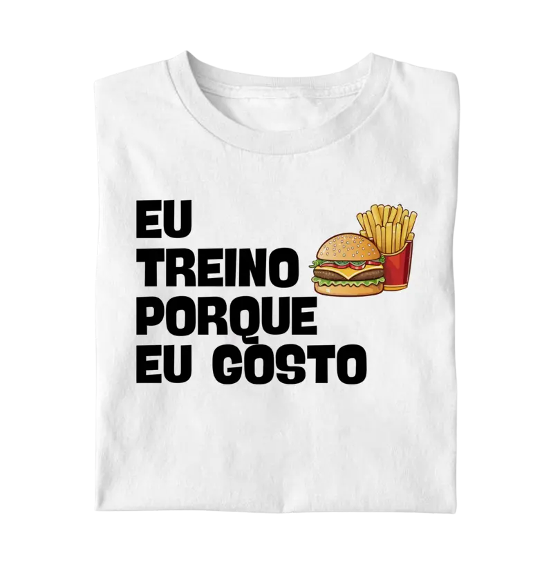 Eu Treino Porque Eu Gosto - hamburguer