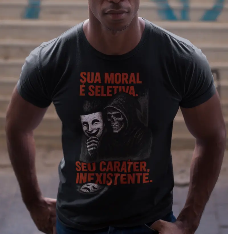 Sua moral é seletiva. Seu carater inexistente.