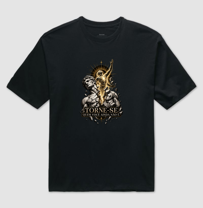 Torne-Se Quem Você Ainda Não É. - Camiseta Oversized