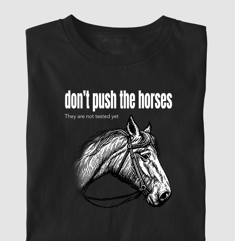 Don't Push the Horses | They Are Not Tested Yet | Go Horse - Camiseta