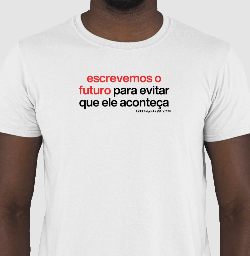 Escrevemos o futuro para evitar que ele aconteça