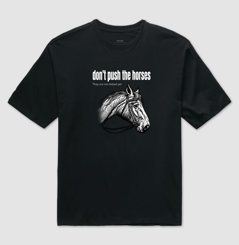 Don't Push the Horses | They Are Not Tested Yet | Go Horse - Camiseta Oversized