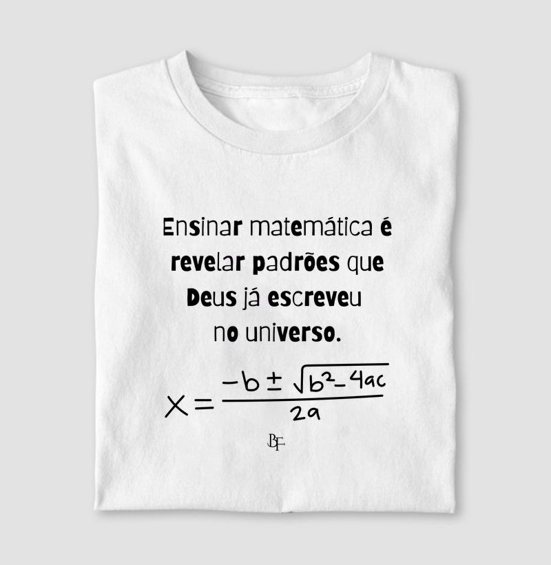 Ensinar matemática é revelar padrões que Deus já escreveu no universo