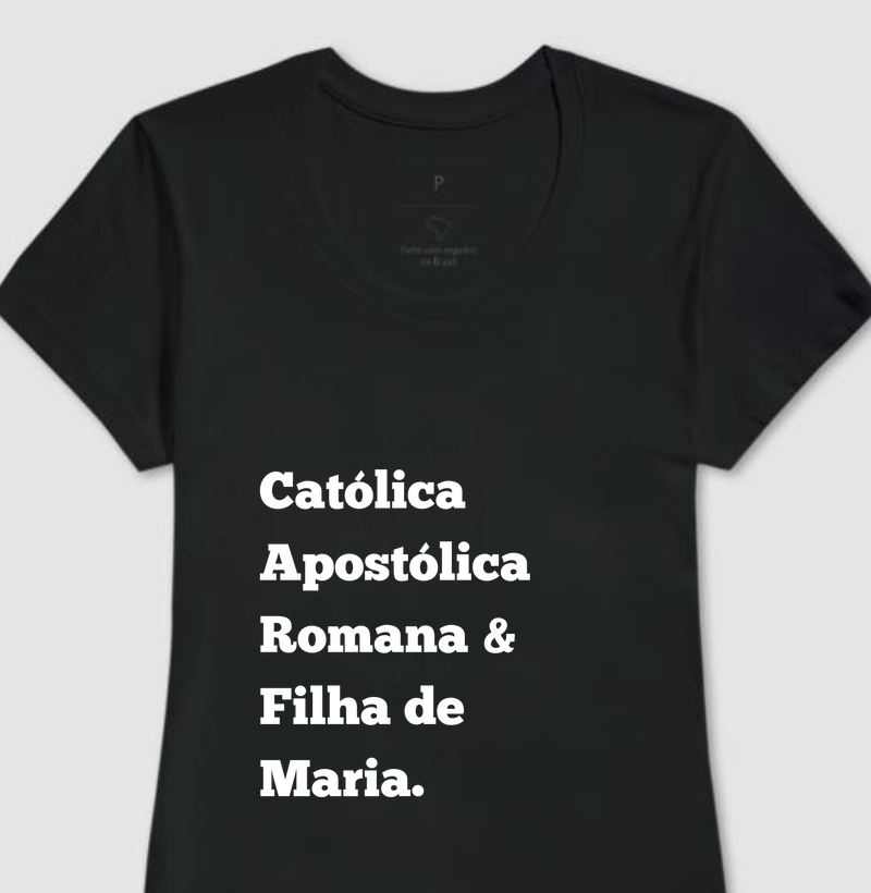 Camiseta Católica Apostólica Romana – Filha de Maria