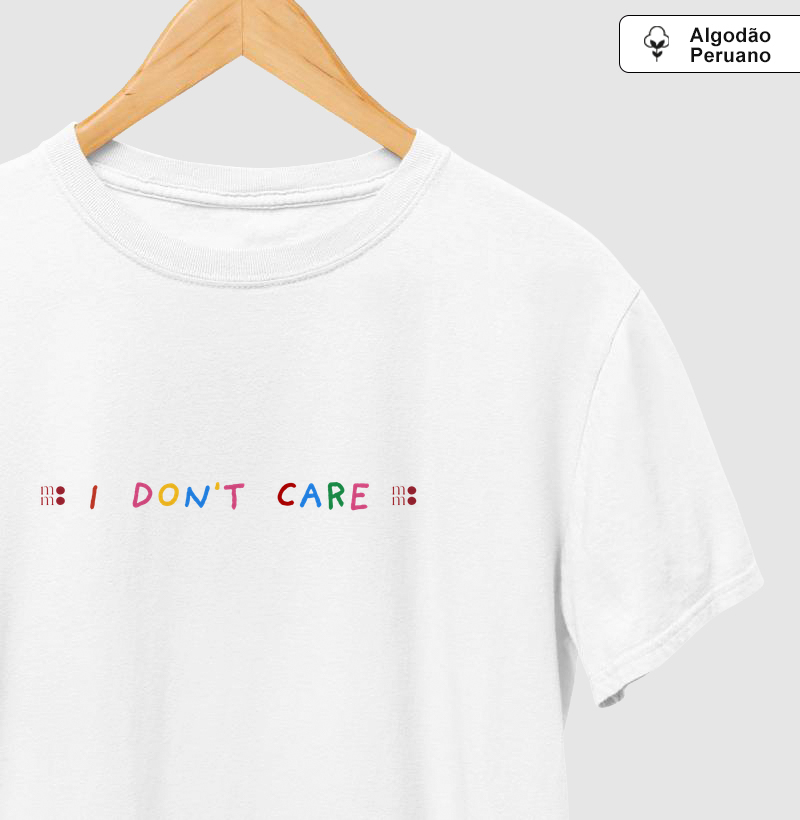 I Don't Care Algodão Peruano