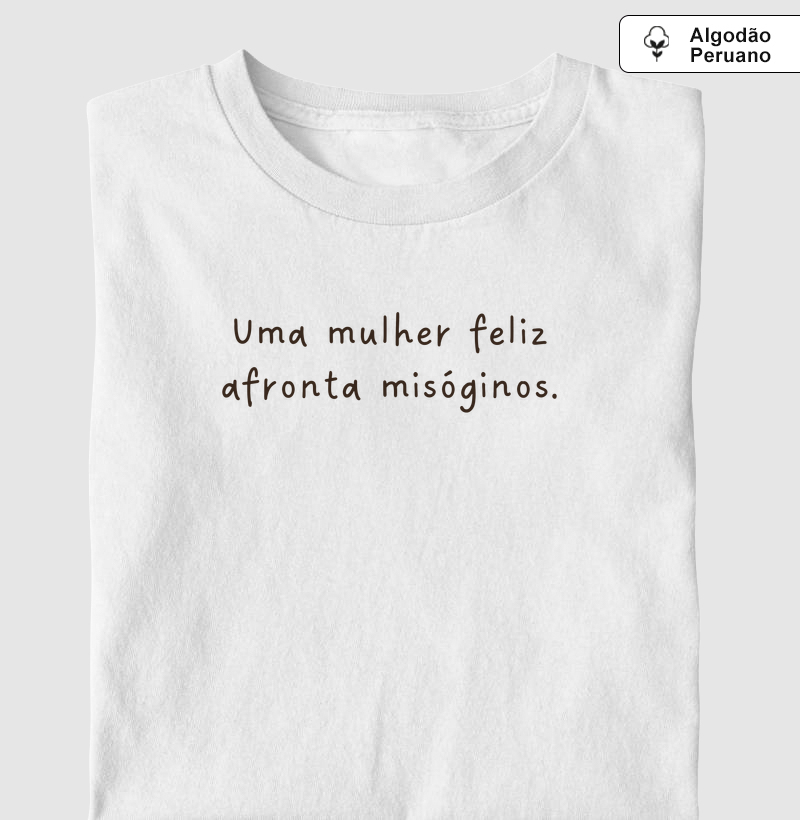 Uma mulher feliz afronta misóginos. - Camiseta Algodão Peruano