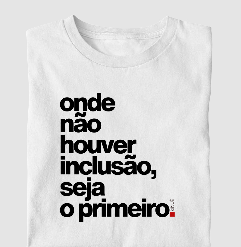 Onde não houver inclusão seja o primeiro!