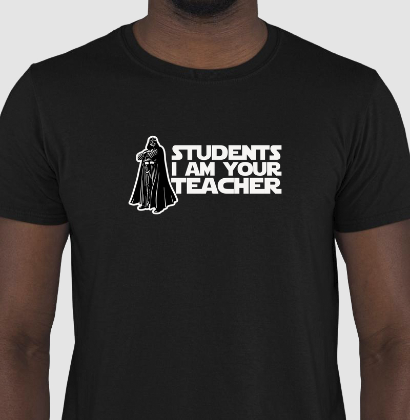 Students, I am your teacher!
