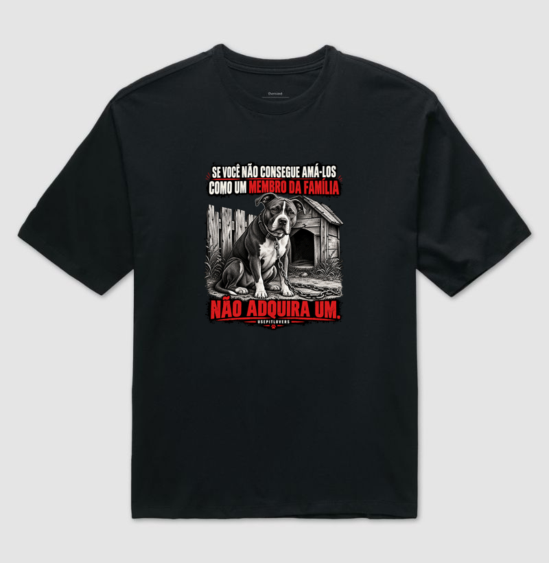 SE VOCÊ NÃO CONSEGUE AMA-LOS COMO UM MEMBRO DA FAMÍLIA NÃO ADQUIRA UM. - Camiseta Oversized