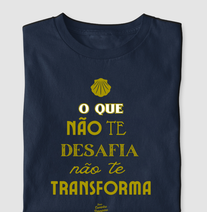 O Que Não Te Desafia Não Te Transforma