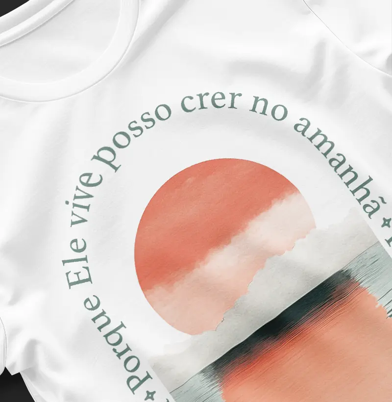 Blusa Porque Ele vive posso crer no amanhã