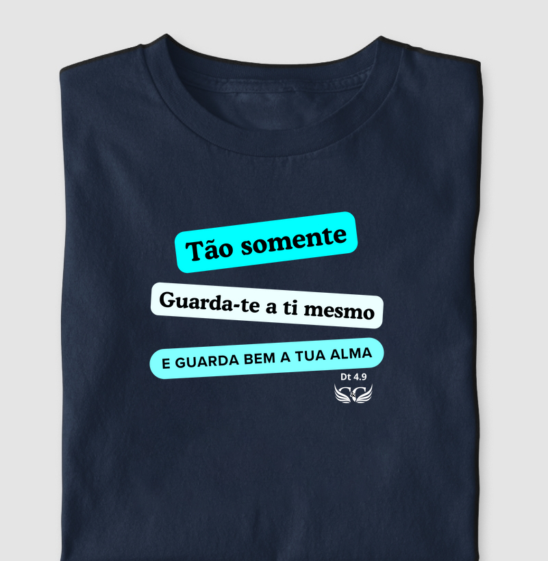 Tão somente, guarda-te a ti mesmo e guarda bem a tua alma. Deuteronômio 4.9