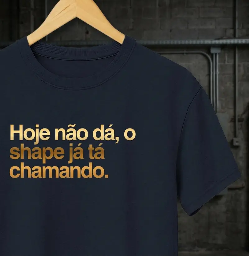 Hoje não dá, o shape já tá chamando.