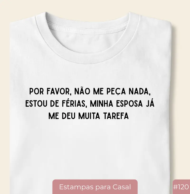 Camiseta #120 “Estou de Férias (da rua). Em casa continuo trabalhando.”