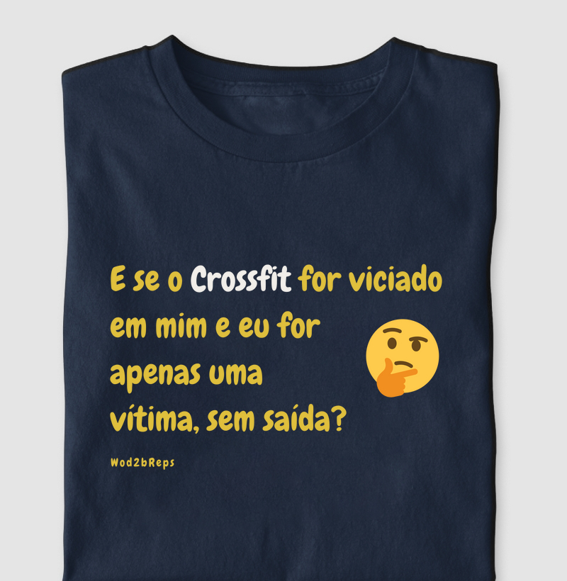 Camisetas_E se o crossfit for viciado em mim?