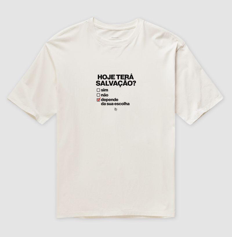 Hoje tera salvação? Sim, não, depende da sua escolha - Camiseta Oversized