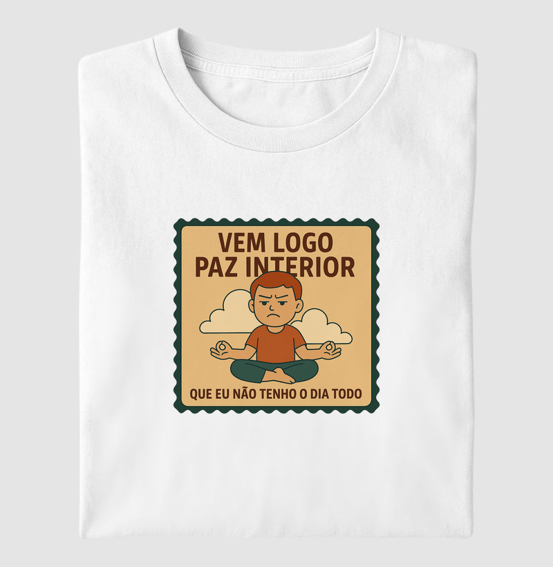 VEM LOGO PAZ INTERIOR QUE EU NÃO TENHO O DIA TODO