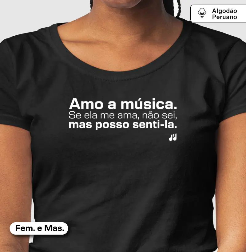 Amo a música. Se ela me ama, não sei, mas posso senti-la.
