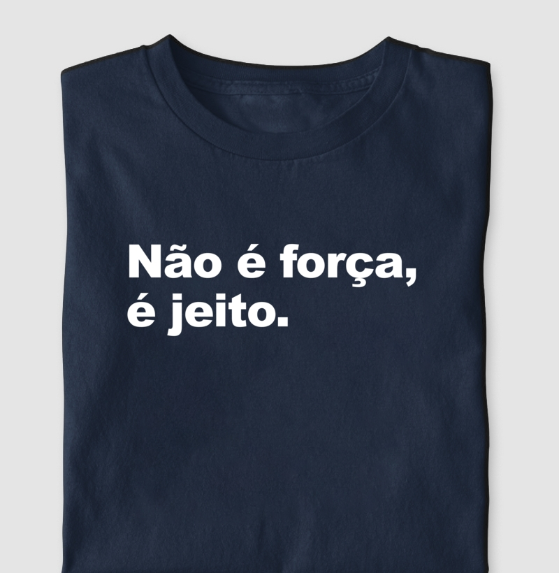 Não é força é jeito