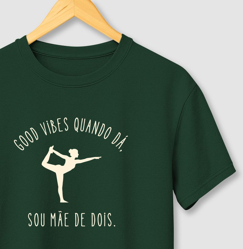 Good Vibes Quando Dá, Sou Mãe De Dois.