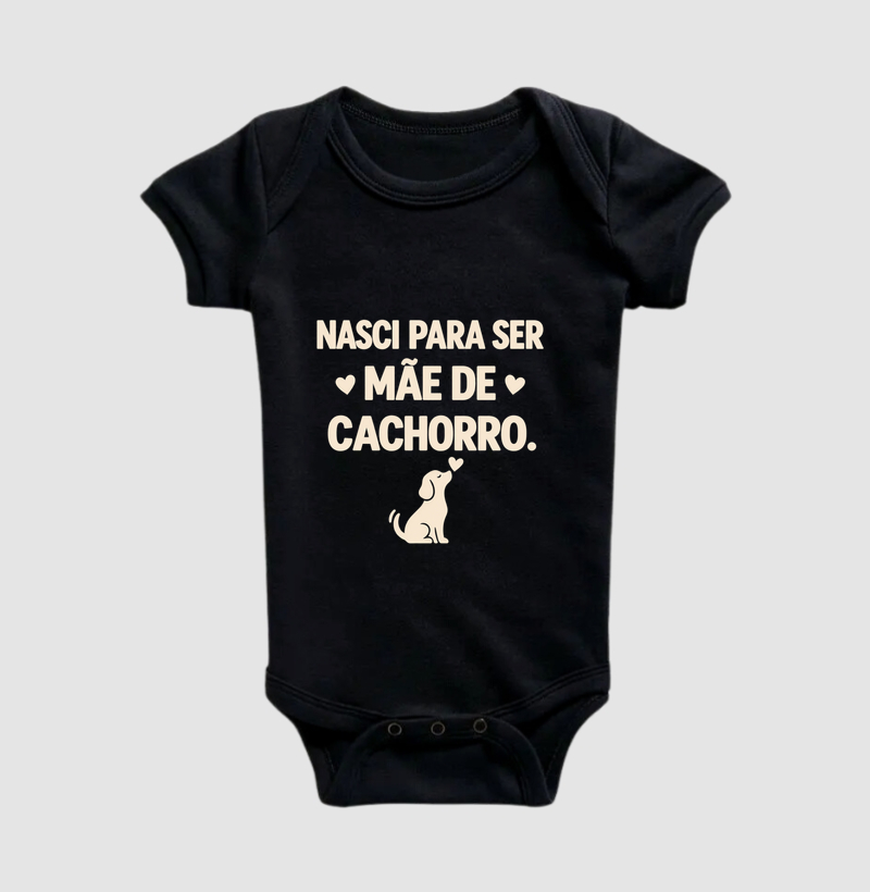 Nasci Para Ser Mãe de Cachorro - Body Infantil