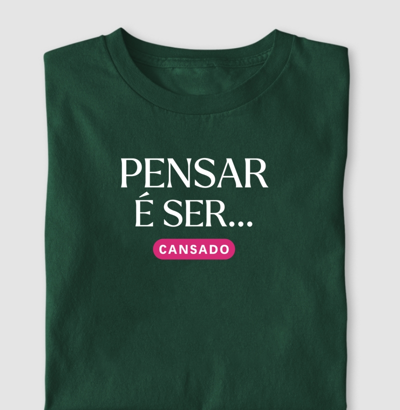 Pensar é Ser... Cansado